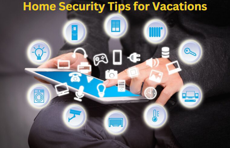 Home Security Tips for Vacations